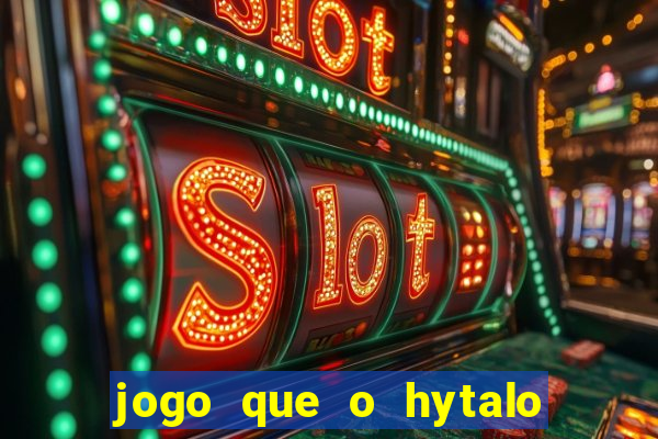 jogo que o hytalo santos joga para ganhar dinheiro